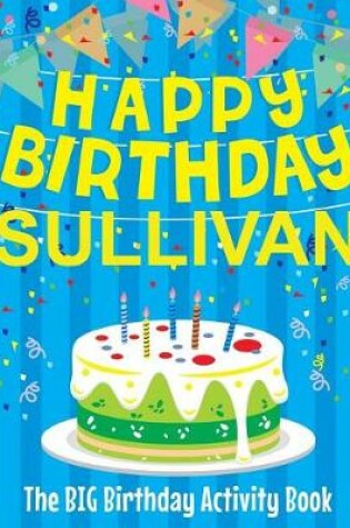 Cover of Happy Birthday Sullivan - The Big Birthday Activity Book