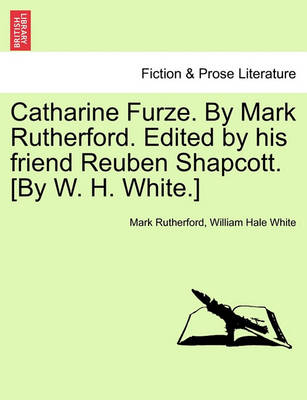 Book cover for Catharine Furze. by Mark Rutherford. Edited by His Friend Reuben Shapcott. [By W. H. White.]