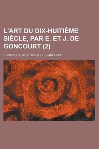 Cover of L'Art Du Dix-Huiti Me Si Cle, Par E. Et J. de Goncourt (2)