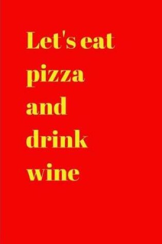 Cover of Let's eat pizza and drink wine