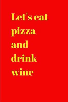 Book cover for Let's eat pizza and drink wine