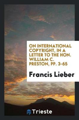 Book cover for On International Copyright, in a Letter to the Hon. William C. Preston, Pp. 3-65