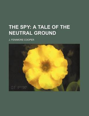 Book cover for The Spy; A Tale of the Neutral Ground