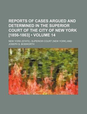 Book cover for Reports of Cases Argued and Determined in the Superior Court of the City of New York [1856-1863] (Volume 14)