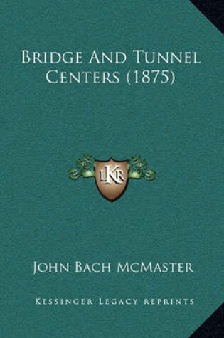 Cover of Bridge and Tunnel Centers (1875)