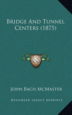 Cover of Bridge and Tunnel Centers (1875)