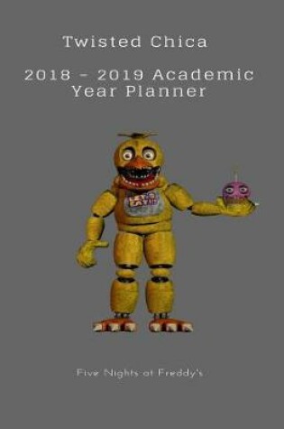 Cover of Twisted Chica 2018 - 2019 Academic Year Planner Five Nights at Freddy's