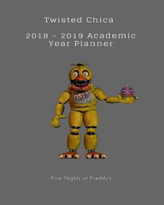 Book cover for Twisted Chica 2018 - 2019 Academic Year Planner Five Nights at Freddy's