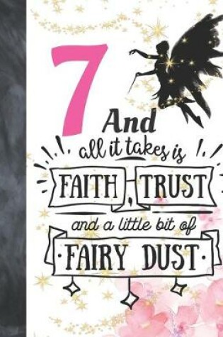 Cover of 7 And All It Takes Is Faith, Trust And A Little Bit Of Fairy Dust