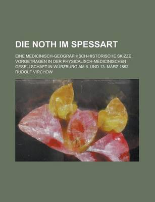 Book cover for Die Noth Im Spessart; Eine Medicinisch-Geographisch-Historische Skizze