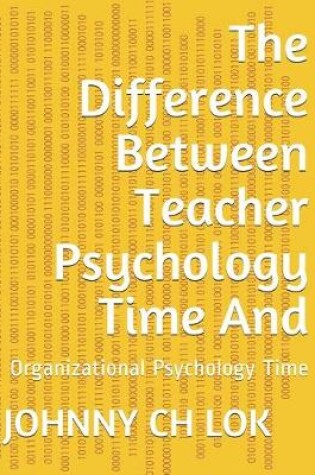 Cover of The Difference Between Teacher Psychology Time And