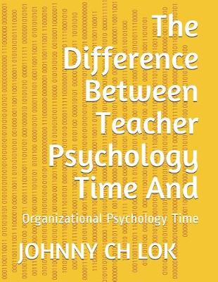 Book cover for The Difference Between Teacher Psychology Time And