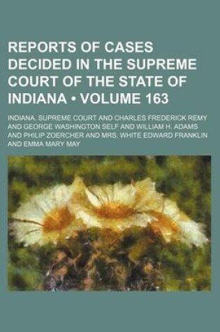Cover of Reports of Cases Decided in the Supreme Court of the State of Indiana (Volume 163 )