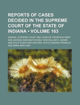 Book cover for Reports of Cases Decided in the Supreme Court of the State of Indiana (Volume 163 )