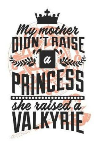 Cover of My Mother Didn't Raise A Princess, She Raised A Valkyrie