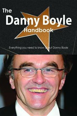 Cover of The Danny Boyle Handbook - Everything You Need to Know about Danny Boyle