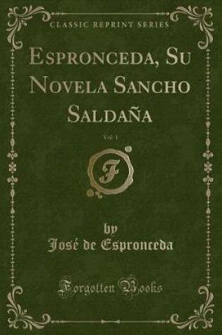 Cover of Espronceda, Su Novela Sancho Saldaña, Vol. 1 (Classic Reprint)