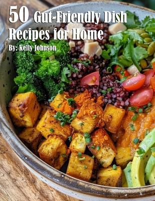 Book cover for 50 Gut-Friendly Dish Recipes for Home