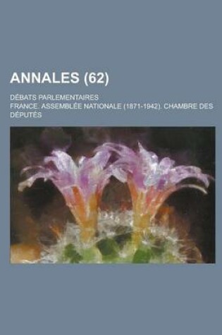 Cover of Annales; Debats Parlementaires (62 )