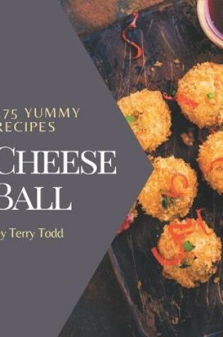 Cover of 175 Yummy Cheese Ball Recipes