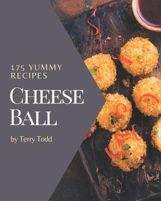 Book cover for 175 Yummy Cheese Ball Recipes