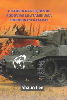 Book cover for Historia das secoes de rodovias militares Uma ferrovia esta em paz