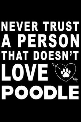 Book cover for Never trust a person that does not love Poodle