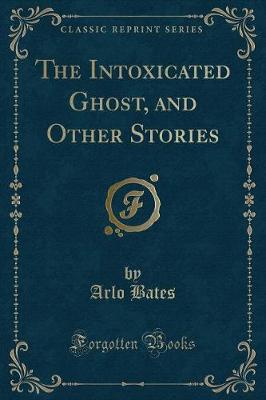 Book cover for The Intoxicated Ghost, and Other Stories (Classic Reprint)