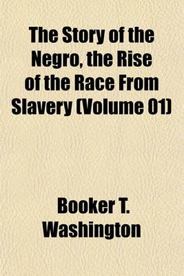 Book cover for The Story of the Negro, the Rise of the Race from Slavery (Volume 01)