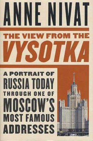 Cover of The View from the Vysotka: A Portrait of Russia Today Through One of Moscow's Most Famous Addresses