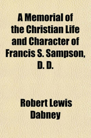 Cover of A Memorial of the Christian Life and Character of Francis S. Sampson, D. D.