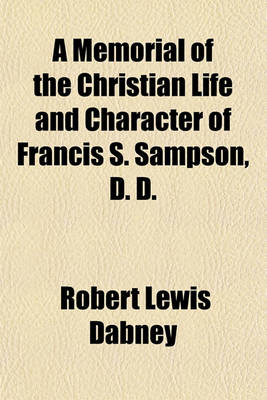 Book cover for A Memorial of the Christian Life and Character of Francis S. Sampson, D. D.