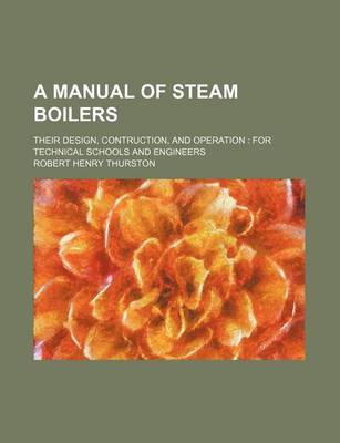 Book cover for A Manual of Steam Boilers; Their Design, Contruction, and Operation for Technical Schools and Engineers