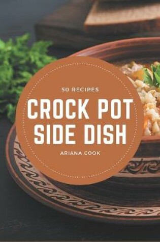 Cover of 50 Crock Pot Side Dish Recipes