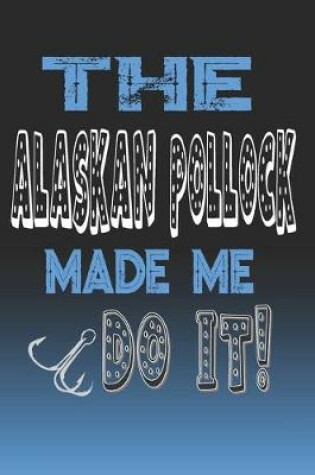 Cover of The Alaskan Pollock Made Me Do It!