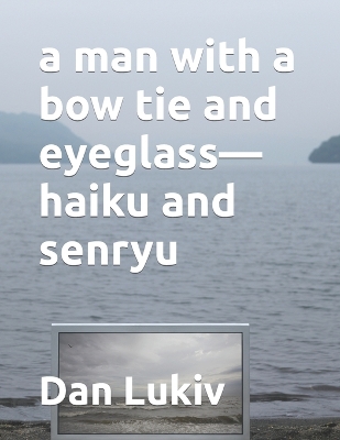 Book cover for A man with a bow tie and eyeglass-haiku and senryu