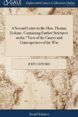 Cover of A Second Letter to the Hon. Thomas Erskine. Containing Farther Strictures on His View of the Causes and Consequences of the War