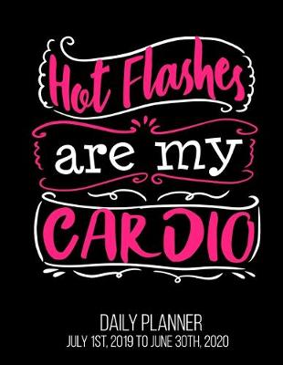 Book cover for Hot Flashes Are My Cardio Daily Planner July 1st, 2019 To June 30th, 2020