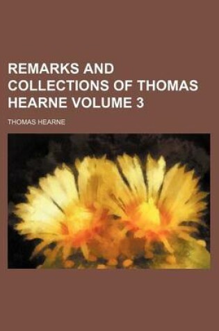 Cover of Remarks and Collections of Thomas Hearne Volume 3
