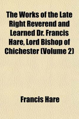 Cover of The Works of the Late Right Reverend and Learned Dr. Francis Hare, Lord Bishop of Chichester (Volume 2)