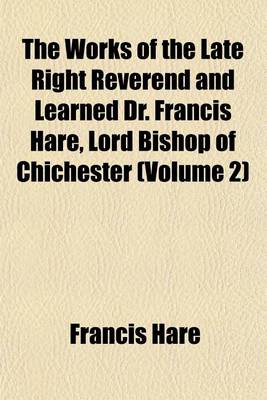 Book cover for The Works of the Late Right Reverend and Learned Dr. Francis Hare, Lord Bishop of Chichester (Volume 2)