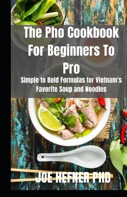 Book cover for The Pho Cookbook For Beginners To Pro