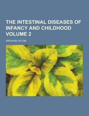 Book cover for The Intestinal Diseases of Infancy and Childhood Volume 2