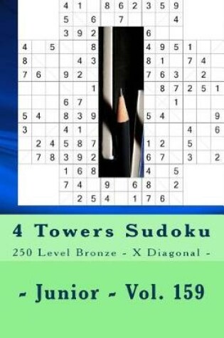 Cover of 4 Towers Sudoku - 250 Level Bronze - X Diagonal - Junior - Vol. 159