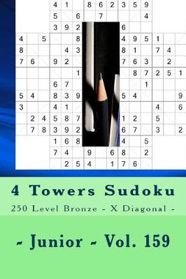 Book cover for 4 Towers Sudoku - 250 Level Bronze - X Diagonal - Junior - Vol. 159