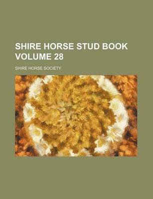 Book cover for Shire Horse Stud Book Volume 28