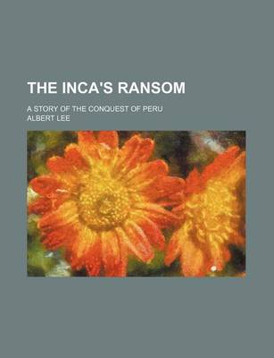 Book cover for The Inca's Ransom; A Story of the Conquest of Peru