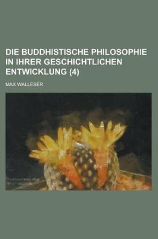 Cover of Die Buddhistische Philosophie in Ihrer Geschichtlichen Entwicklung (4)