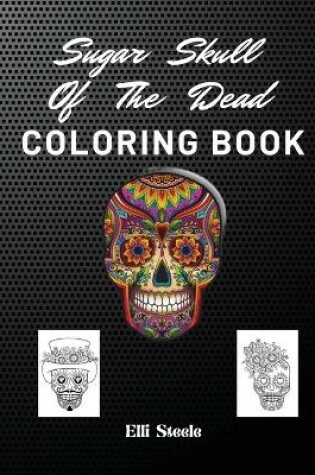 Cover of Sugar Skull Of The Dead Coloring Book