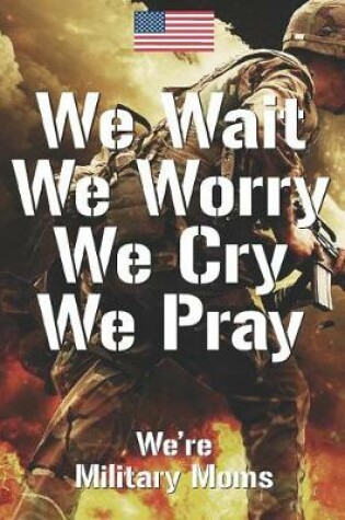 Cover of We wait we worry we cry we pray